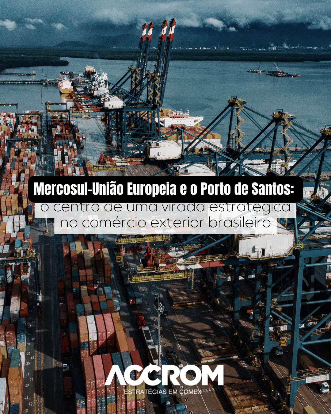 Mercosul–União Europeia e o Porto de Santos: o centro de uma virada estratégica no comércio exterior brasileiro
