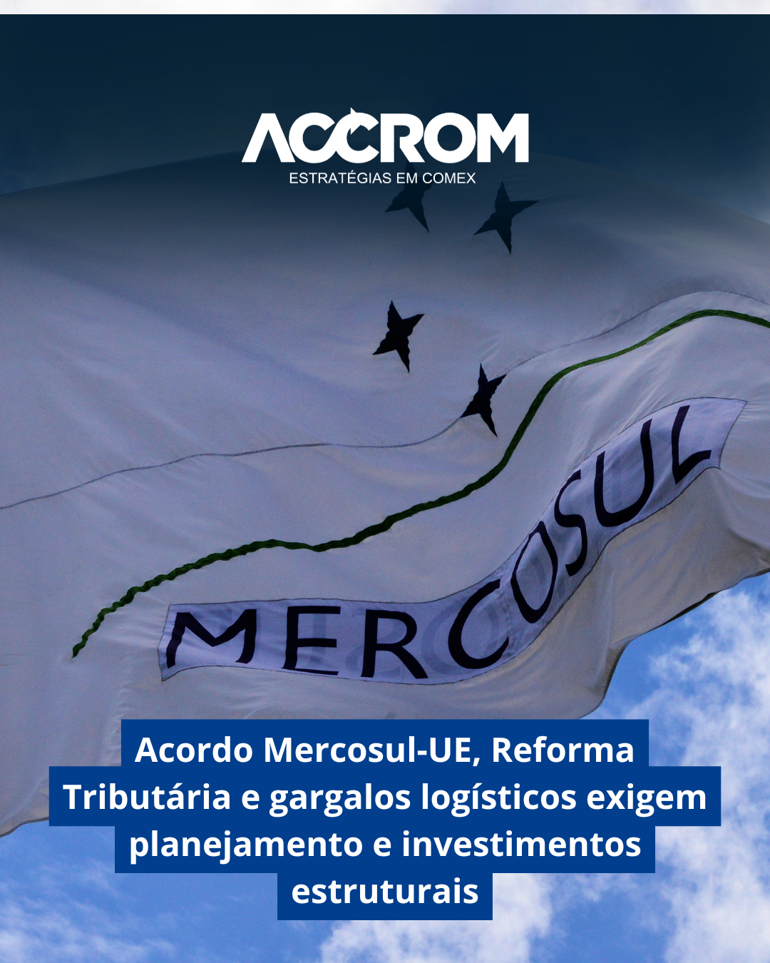 Acordo Mercosul-UE, Reforma Tributária e gargalos logísticos exigem planejamento e investimentos estruturais